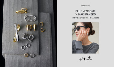 PLUS VENDOME × MAKI KANEKO